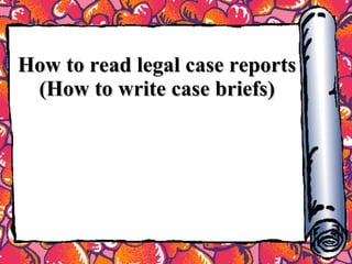 How to read legal case reports (How to write case briefs) 