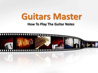 Guitars Master
 How To Play The Guitar Notes
 