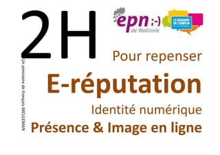 Pour repenser
Un séminaire de François MEULEMAN




                                      E-réputation
                                            Identité numérique
                                    Présence & Image en ligne
 
