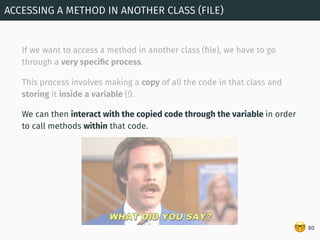 🤓
If we want to access a method in another class (ﬁle), we have to go
through a very speciﬁc process.
This process involve...
