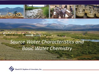 Daniel B. Stephens & Associates, Inc.
Source Water Characteristics and
Basic Water Chemistry
 