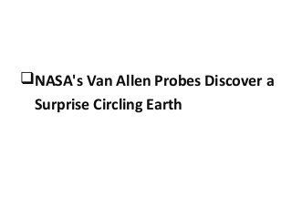 NASA's Van Allen Probes Discover a
Surprise Circling Earth

 