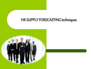 HR SUPPLY FORECASTING techniques
 