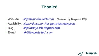 Thanks!
Web-site: http://tempesta-tech.com (Powered by Tempesta FW)
Availability: https://github.com/tempesta-tech/tempesta
Blog: http://natsys-lab.blogspot.com
E-mail: ak@tempesta-tech.com
 