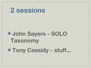 2 sessions


John Sayers - SOLO
Taxonomy
Tony Cassidy - stuff...
 