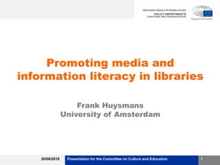 Promoting media and
information literacy in libraries
Frank Huysmans
University of Amsterdam
20/06/2016 Presentation for the Committee on Culture and Education 1
 