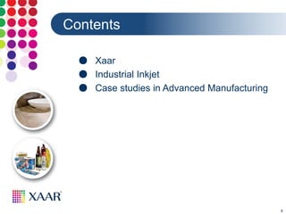 2
Contents
● Xaar
● Industrial Inkjet
● Case studies in Advanced Manufacturing
 
