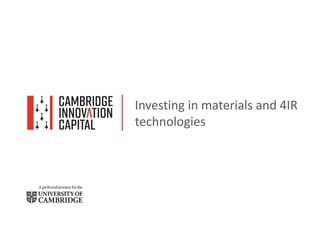 Investing in materials and 4IR
technologies
5th HVM New Materials Conference Summit 2019
Cambridge, UK 6-7 November 2019
www.cir-strategy.com/events
 