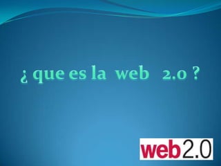 ¿ que es la  web   2.0 ? 