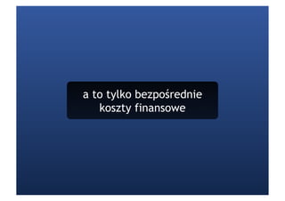 a to tylko bezpośrednie
   koszty finansowe
 