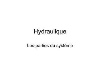 Hydraulique Les parties du système 