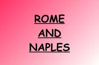 ROME
AND
NAPLES
 