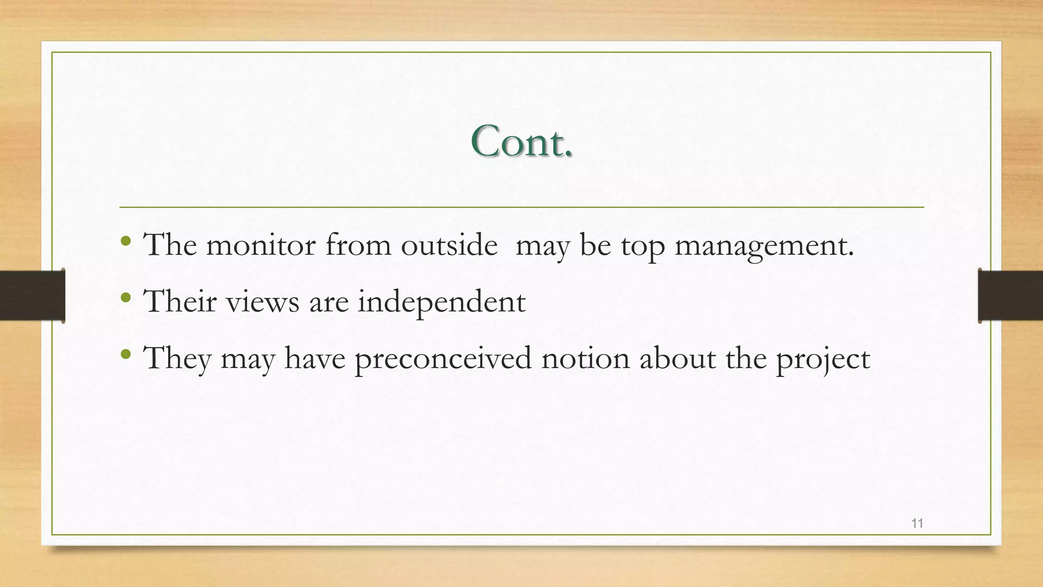 Cont.
• The monitor from outside may be top management.
• Their views are independent
• They may have preconceived notion about the project
11
 