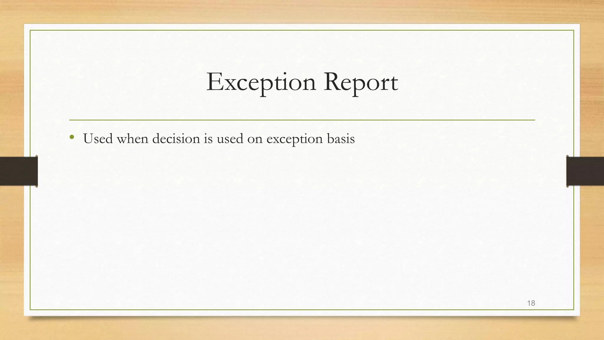 Exception Report
• Used when decision is used on exception basis
18
 