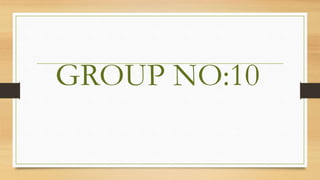 GROUP NO:10
 
