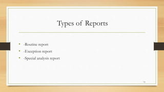 Types of Reports
• -Routine report
• -Exception report
• -Special analysis report
16
 