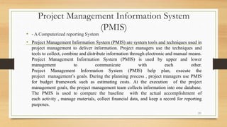 Project Management Information System
(PMIS)
• - A Computerized reporting System
• Project Management Information System (...