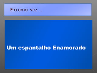 Um espantalho Enamorado

 