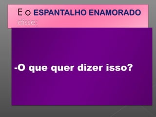 -O que quer dizer isso?

 