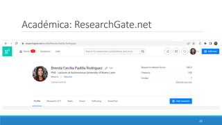 Académica: ResearchGate.net
25
 