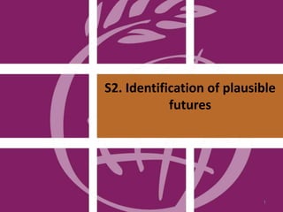 S2. Identification of plausible
futures
1
 