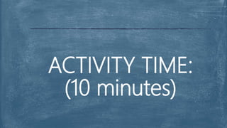 ACTIVITY TIME:
(10 minutes)
 