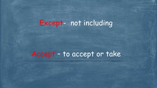 Except- not including
Accept – to accept or take
 