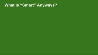 What is “Smart” Anyways?
 