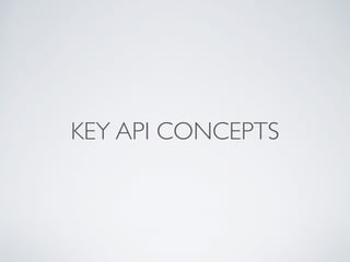 KEY API CONCEPTS
 