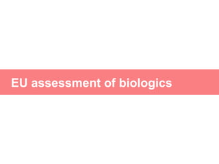 EU assessment of biologics
 