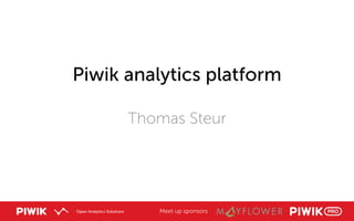 Meet up sponsors
Piwik analytics platform
Thomas Steur
 