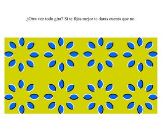 ¿Otra vez todo gira? Si te fijas mejor te daras cuenta que no. 