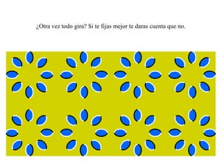 ¿Otra vez todo gira? Si te fijas mejor te daras cuenta que no.
 