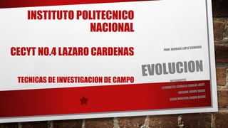 INSTITUTO POLITECNICO
NACIONAL
CECYT NO.4 LAZARO CARDENAS
TECNICAS DE INVESTIGACION DE CAMPO
 
