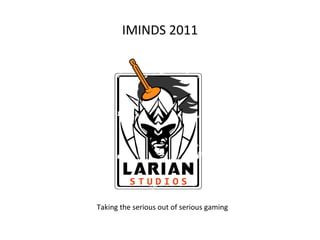 IMINDS 2011 Taking the serious out of serious gaming 