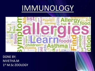 IMMUNOLOGY
DONE BY:
NIVETHA.M
1st M.Sc ZOOLOGY
 