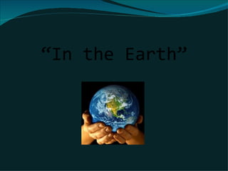 “In the Earth”
 