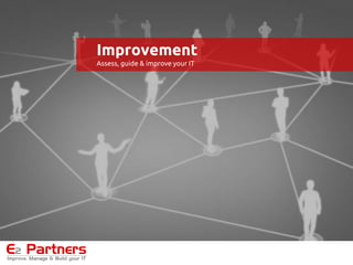 Improvement
Assess, guide & improve your IT
 