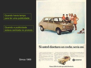 Simca 1969 Quando havia tempo para ler uma publicidade Quando a publicidade estava centrada no produto 
