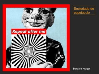Barbara Kruger Sociedade   do   espetáculo 