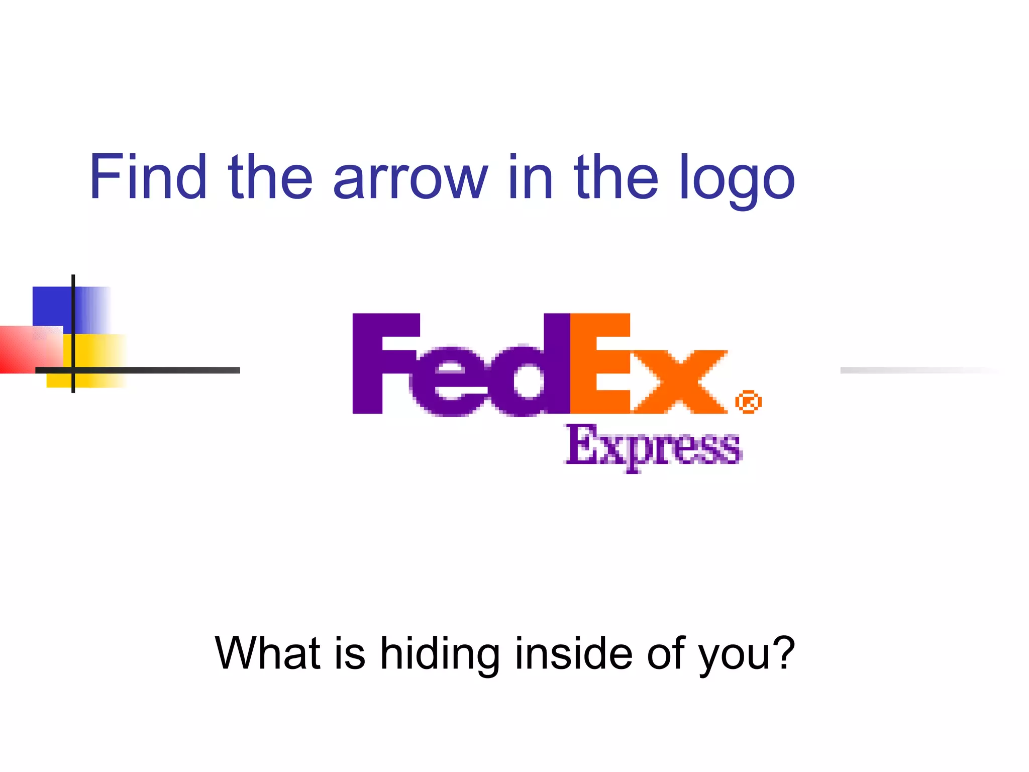 Find the arrow in the logo




    What is hiding inside of you?
 