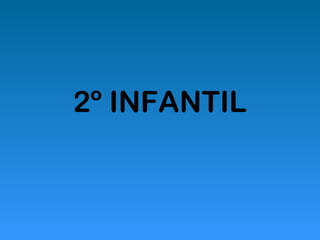 2º INFANTIL 
 