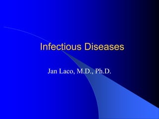 Infectious Diseases
Jan Laco, M.D., Ph.D.
 