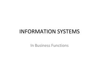 INFORMATION SYSTEMS In Business Functions 