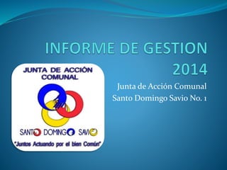 Junta de Acción Comunal
Santo Domingo Savio No. 1
 