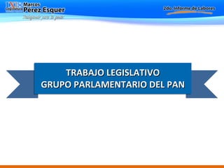 TRABAJO LEGISLATIVO GRUPO PARLAMENTARIO DEL PAN 
