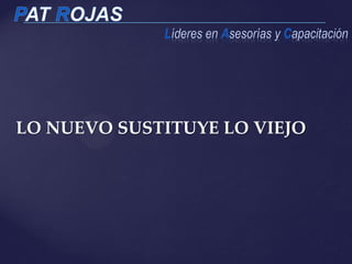 LO NUEVO SUSTITUYE LO VIEJO
 
