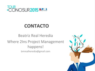 CONTACTO
Beatriz Real Heredia
Where 2Ins Project Management
happens!
bmrealheredia@gmail.com
 