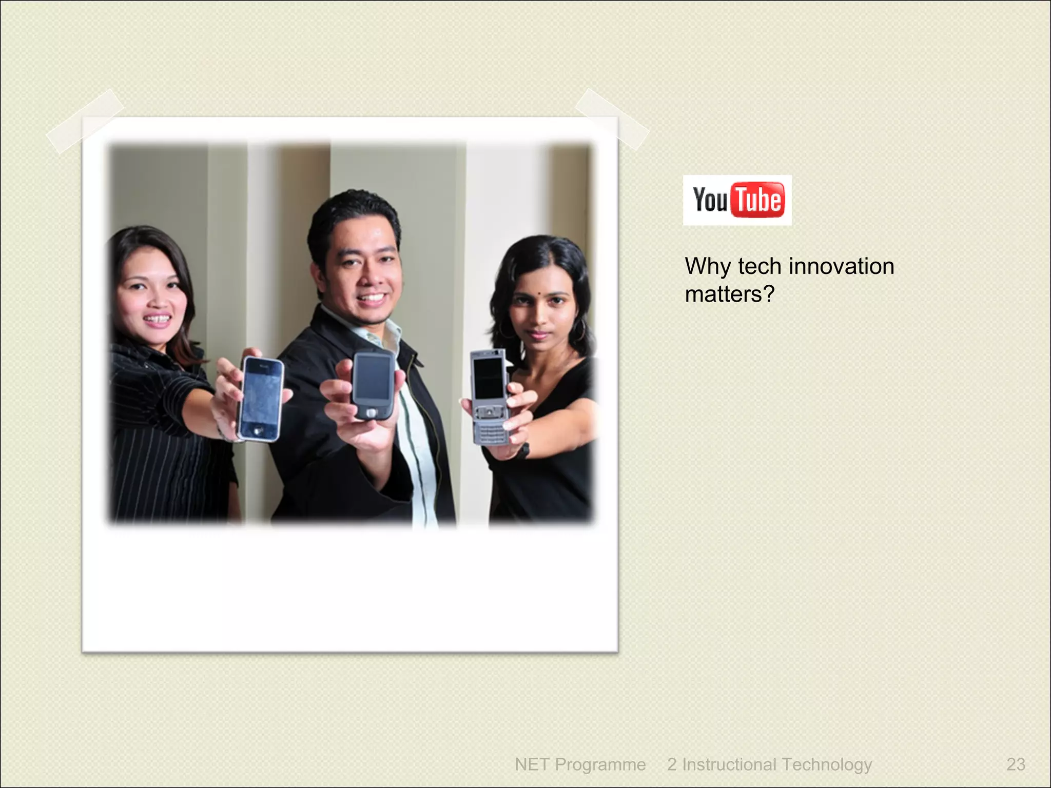 NET Programme 2 Instructional Technology Why tech innovation matters? 