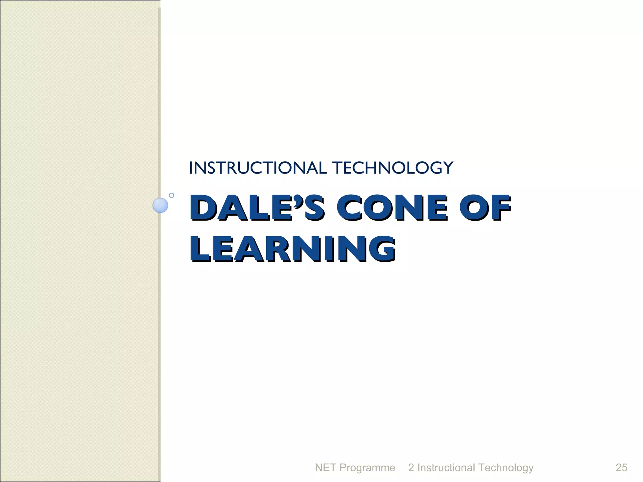 DALE’S CONE OF LEARNING INSTRUCTIONAL TECHNOLOGY NET Programme 2 Instructional Technology 